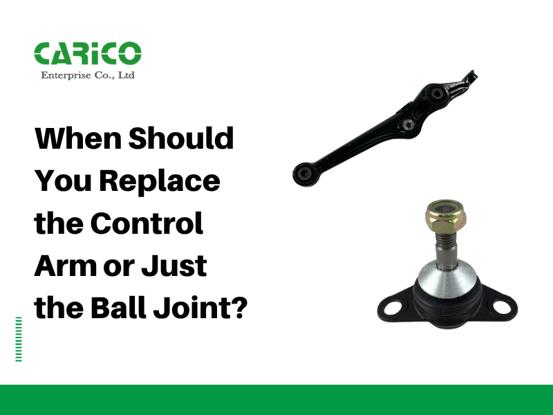 When Should You Replace the Control Arm or Just the Ball Joint?