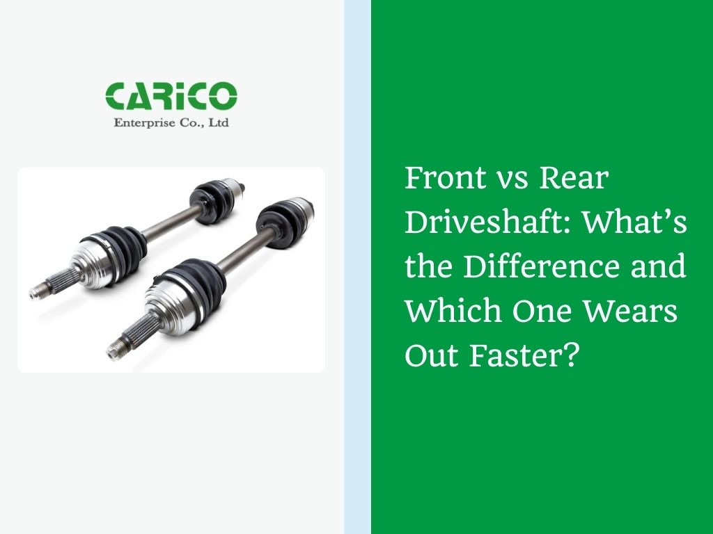 Front vs Rear Driveshaft: What’s the Difference and Which One Wears Out Faster?